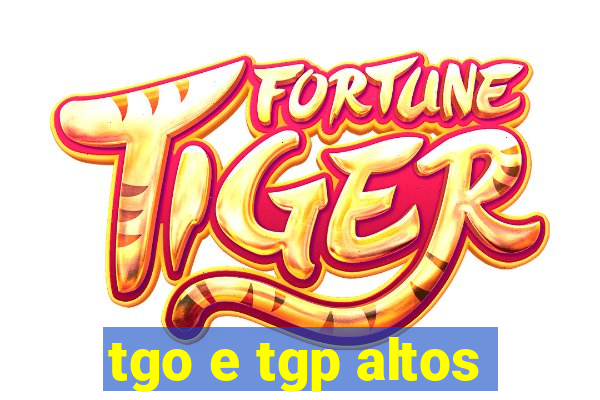 tgo e tgp altos